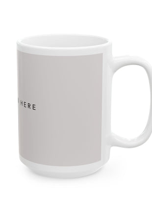 Personalized Ceramic Coffee Mug – Custom Mug 11oz & 15oz