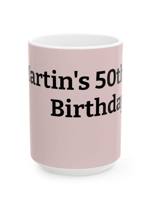 Personalized Birthday Mug — "Martin's 50th Birthday" Pink Ceramic Coffee Cup (11oz, 15oz)
