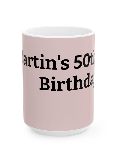 Personalized Birthday Mug — "Martin's 50th Birthday" Pink Ceramic Coffee Cup (11oz, 15oz)