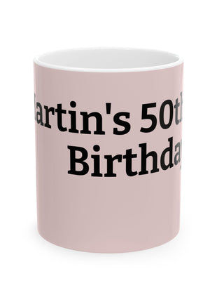 Personalized Birthday Mug — "Martin's 50th Birthday" Pink Ceramic Coffee Cup (11oz, 15oz)