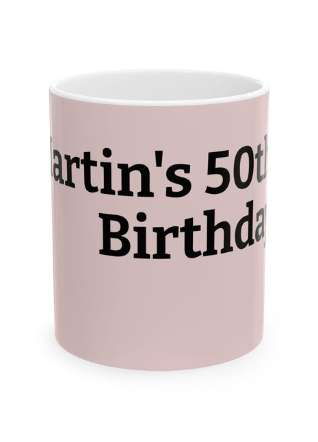 Personalized Birthday Mug — "Martin's 50th Birthday" Pink Ceramic Coffee Cup (11oz, 15oz)